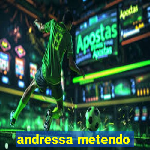 andressa metendo